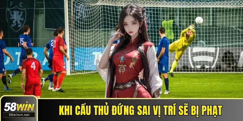 Khi cầu thủ đứng sai vị trí sẽ bị phạt