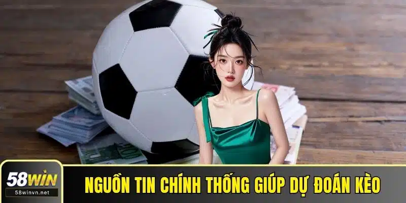Nguồn tin chính thống giúp dự đoán kèo chính xác