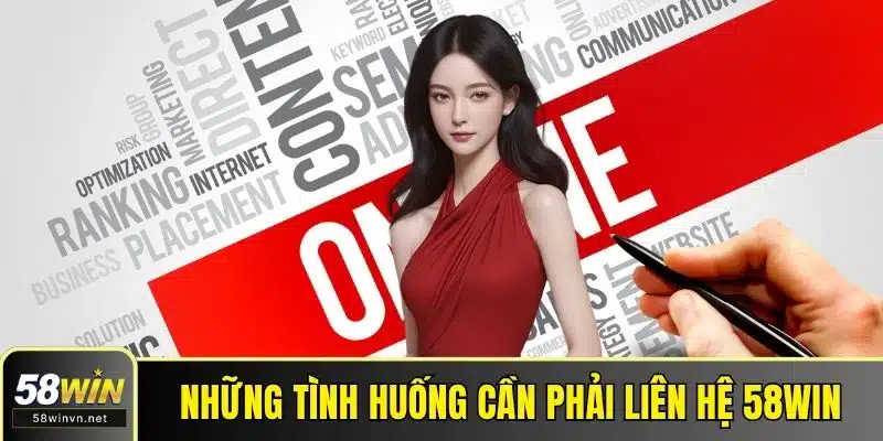 Những tình huống cần phải liên hệ 58WIN