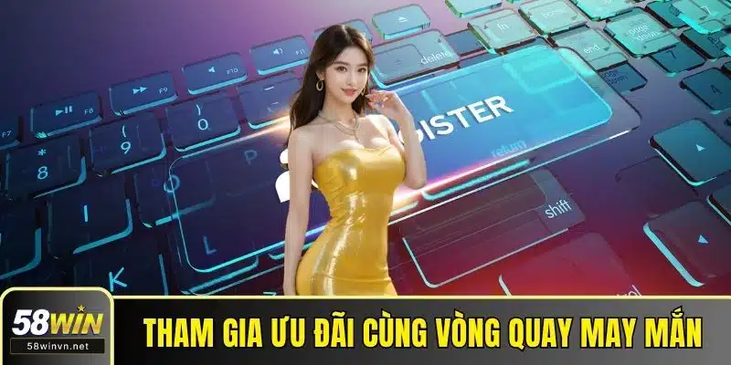 Tham gia ưu đãi cùng vòng quay may mắn
