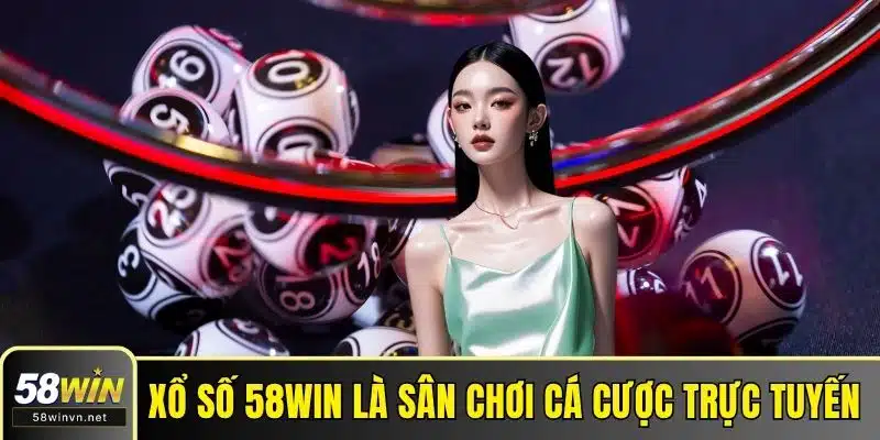 Xổ số 58WIN là sân chơi cá cược trực tuyến 